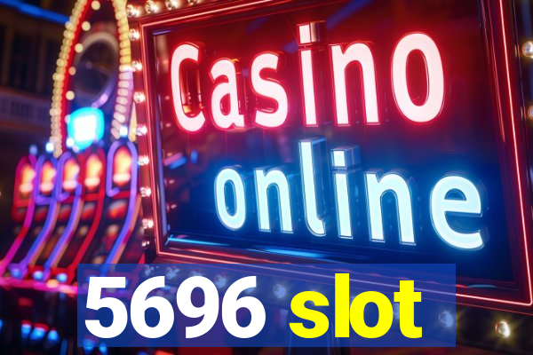 5696 slot